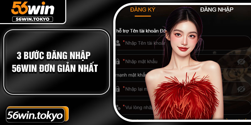 3 Bước Đăng Nhập 56Win Đơn Giản Nhất