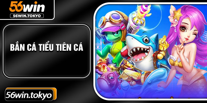 Ban Ca Tieu Tien Ca
