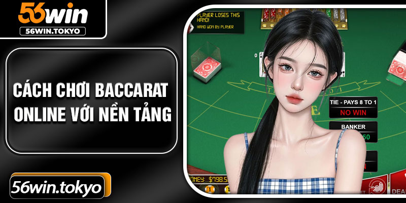 Cách chơi Baccarat online với nền tảng