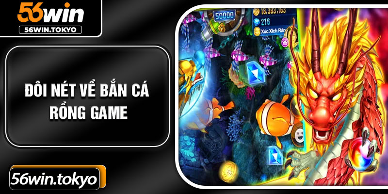 Đôi nét về bắn cá Rồng game