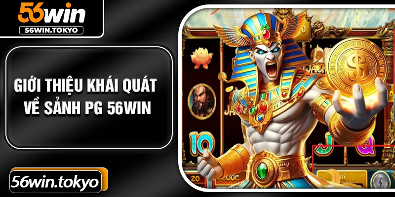 Giới thiệu khái quát về sảnh PG 56Win