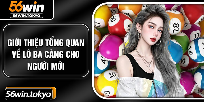 Giới thiệu tổng quan về lô ba càng cho người mới