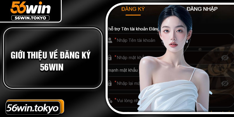 Giới thiệu về đăng ký 56Win