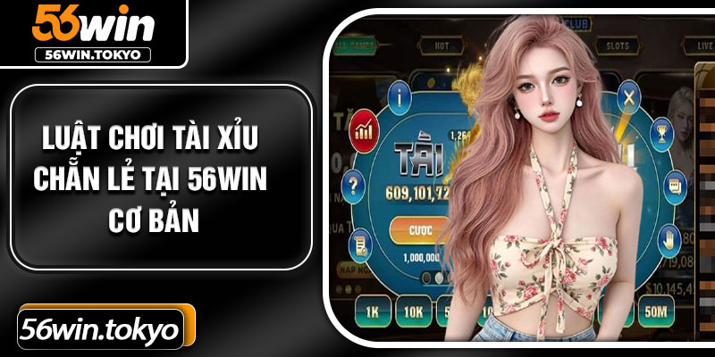 Luật chơi Tài Xỉu Chẵn Lẻ tại 56Win cơ bản