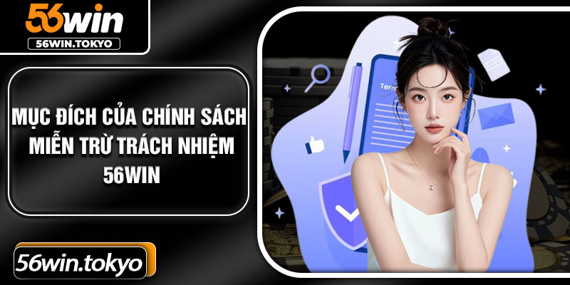 Mục đích của chính sách miễn trừ trách nhiệm 56Win