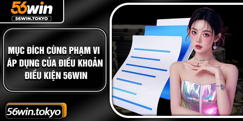 Mục đích cùng phạm vi áp dụng của điều khoản điều kiện 56Win