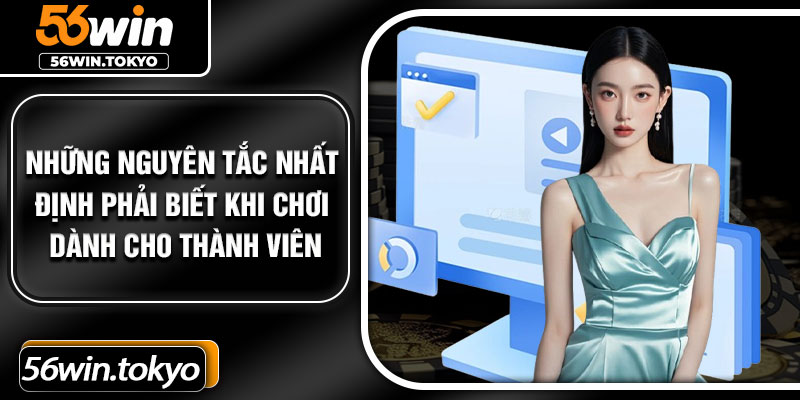 Những nguyên tắc nhất định phải biết khi chơi dành cho thành viên