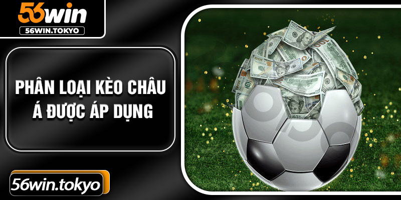 Phân loại kèo châu Á được áp dụng