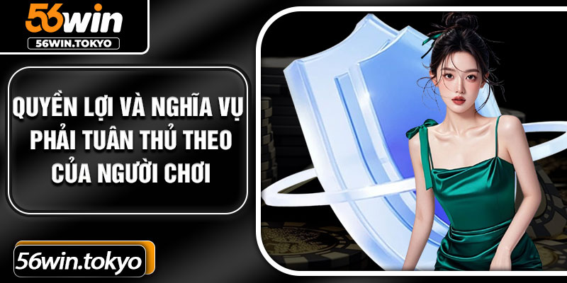 Quyền lợi và nghĩa vụ phải tuân thủ theo của người chơi