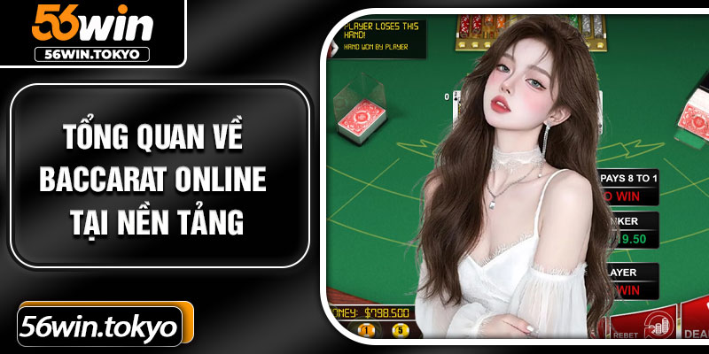 Tổng quan về Baccarat online tại nền tảng
