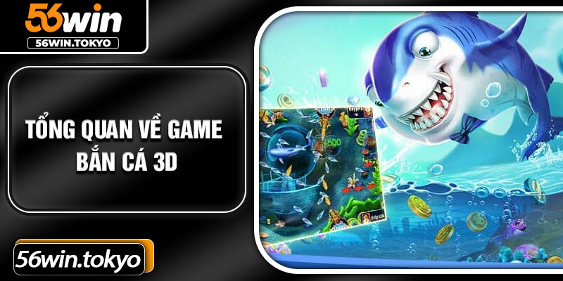 Tổng quan về game bắn cá 3D